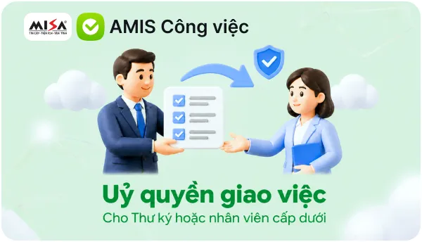 Ban lãnh đạo Ủy quyền cho Thư ký/Trợ lý xử lý công việc